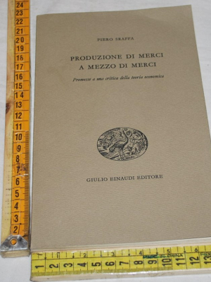 Sraffa Piero - Produzioni di merci a mezzo di merci - (A) Einaudi