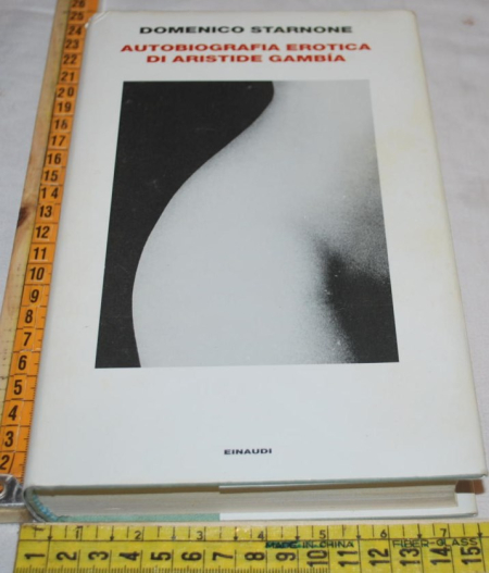 Starnone Domenico - Autobiografia erotica di Aristide Gambia