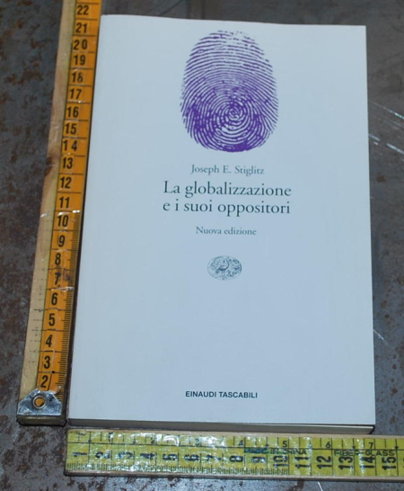 Stiglitz Joseph - La globalizzazione e i suoi oppositori - Einaudi ET Saggi