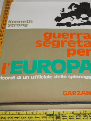Strong Kenneth - Guerra segreta per l'Europa - Garzanti