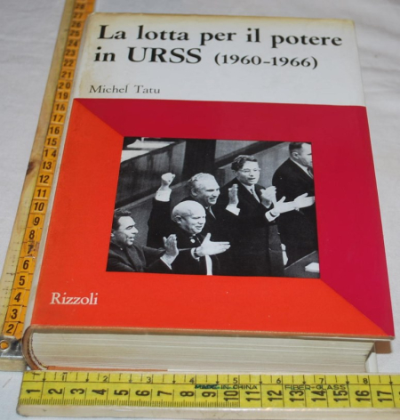 Tatu Michel - La lotta per il potere in URSS (1960-1966) - Rizzoli