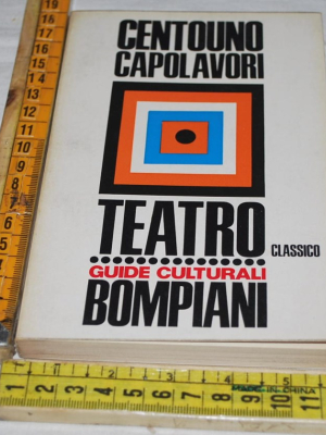Centouno capolavori - Teatro classico - Guide culturali Bompiani