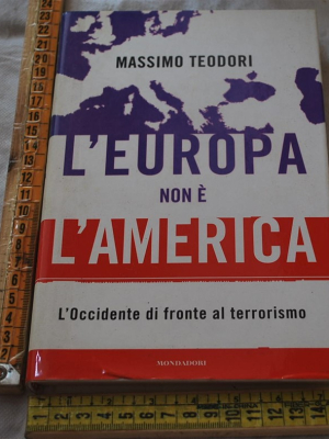 Teodori Massimo - L'Europa non è l'America - Mondadori