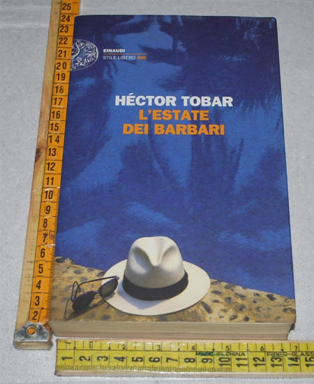 Tobar Héctor - L'estate dei barbari . Einaudi SL Big