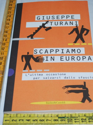 Turani Giuseppe - Scappiamo in Europa - Baldini&Castoldi