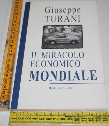 Turani Giuseppe - Il miracolo economico mondiale - Baldini&Castoldi