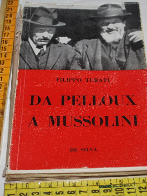 Turati Filippo - Da Pelloux a Mussolini - De Silva