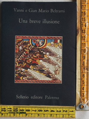 Beltrami Vanni e Gian Mario - Una breve illusione - Sellerio