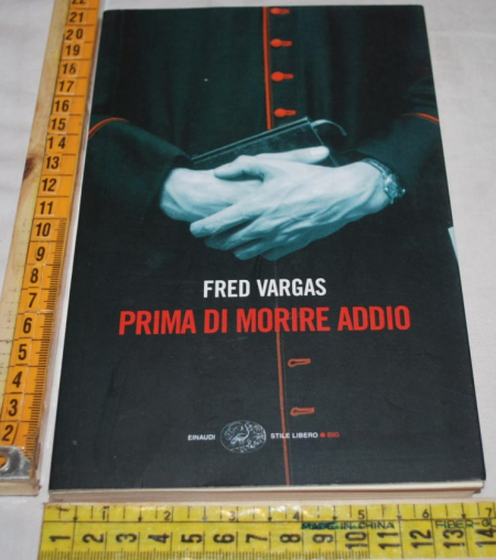 Vargas Fred - Prima di morire addio - Einaudi SL Big