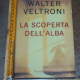 Veltroni Walter - La scoperta dell'alba - Rizzoli