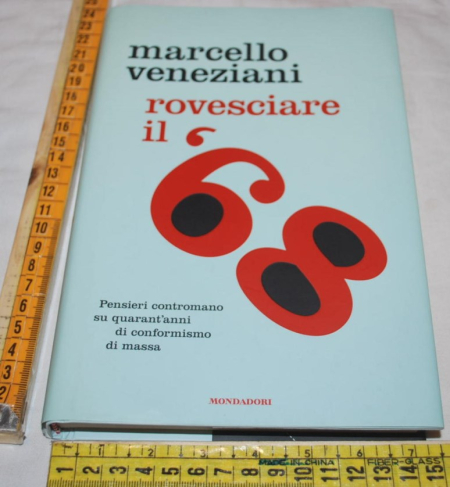Veneziani Marcello - Rovesciare il '68 - Mondadori