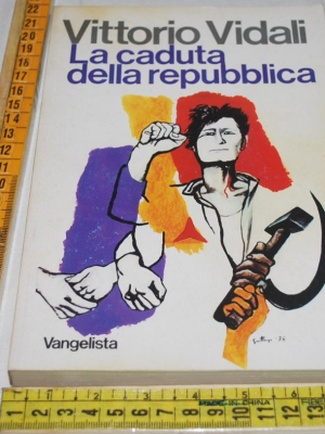Vidali Vittorio - La caduta delle repubblica - Vangelista