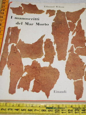 Wilson Edmund - I manoscritti del Mar Morto - Einaudi Saggi