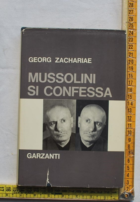 Zacharie Georg - Mussolini si confessa - Garzanti